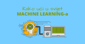 KAKO UĆI U SVIJET MACHINE LEARNING-A