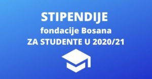 STIPENDIJE FONDACIJE BOSANA ZA STUDENTE U 2020/21